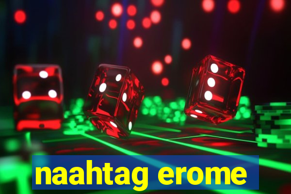 naahtag erome